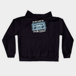 Im only here for the 80s playlist Kids Hoodie